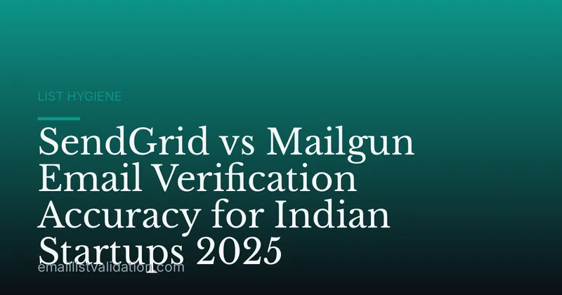 SendGrid vs Mailgun Email Verification Accuracy for Indian Startups 2025