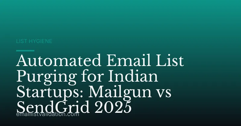 Automated Email List Purging for Indian Startups: Mailgun vs SendGrid 2025