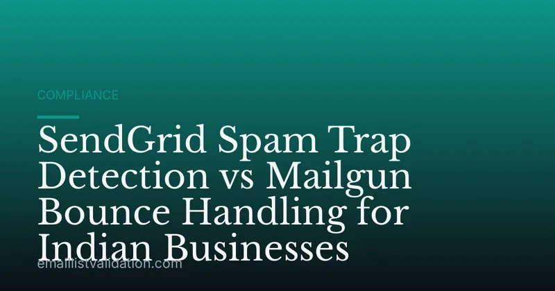 SendGrid Spam Trap Detection vs Mailgun Bounce Handling for Indian Businesses
