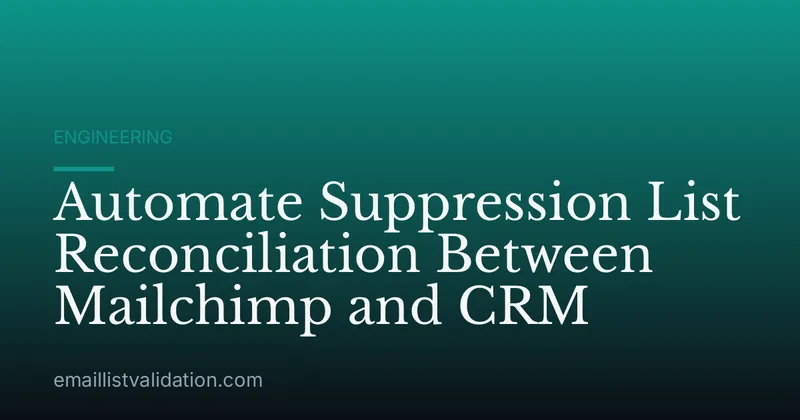 Automate Suppression List Reconciliation Between Mailchimp and CRM