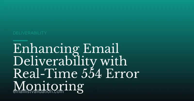 Enhancing Email Deliverability with Real-Time 554 Error Monitoring