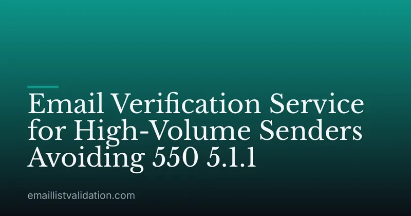 Email Verification Service for High-Volume Senders Avoiding 550 5.1.1