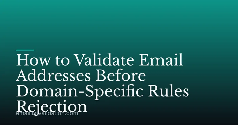 How to Validate Email Addresses Before Domain-Specific Rules Rejection