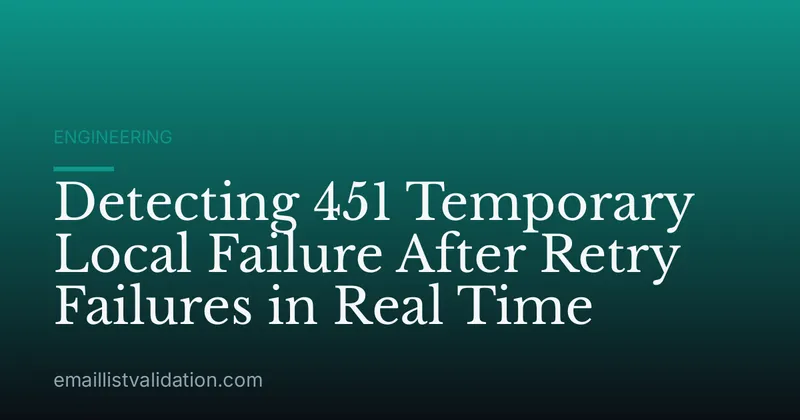 Detecting 451 Temporary Local Failure After Retry Failures in Real Time