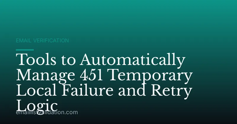Tools to Automatically Manage 451 Temporary Local Failure and Retry Logic