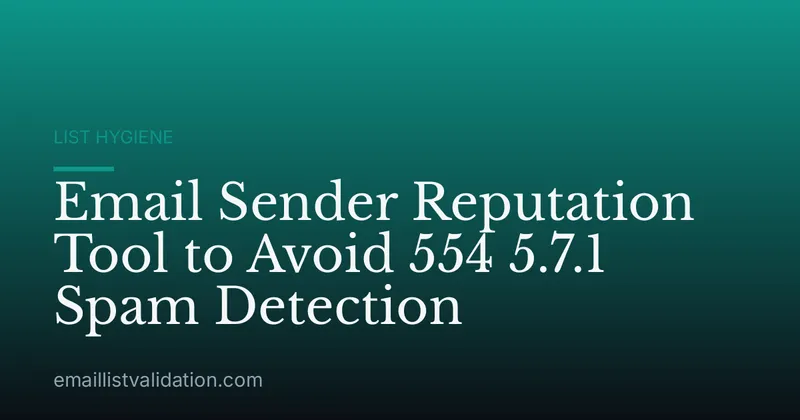 Email Sender Reputation Tool to Avoid 554 5.7.1 Spam Detection