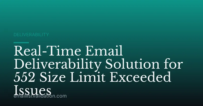 Real-Time Email Deliverability Solution for 552 Size Limit Exceeded Issues