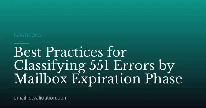 Best Practices for Classifying 551 Errors by Mailbox Expiration Phase
