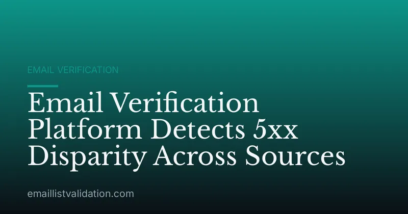 Email Verification Platform Detects 5xx Disparity Across Sources