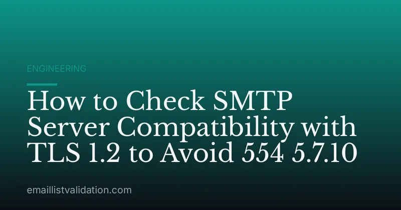 How to Check SMTP Server Compatibility with TLS 1.2 to Avoid 554 5.7.10
