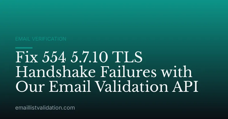 Fix 554 5.7.10 TLS Handshake Failures with Our Email Validation API