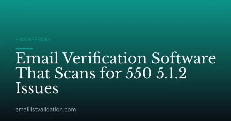Email Verification Software That Scans for 550 5.1.2 Issues