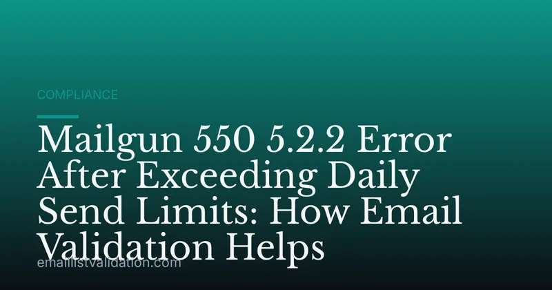 Mailgun 550 5.2.2 Error After Exceeding Daily Send Limits: How Email Validation Helps