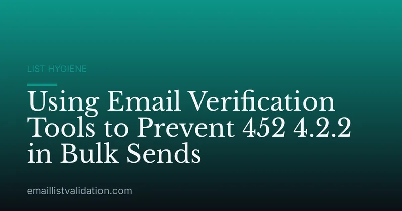 Using Email Verification Tools to Prevent 452 4.2.2 in Bulk Sends
