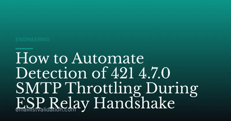 How to Automate Detection of 421 4.7.0 SMTP Throttling During ESP Relay Handshake