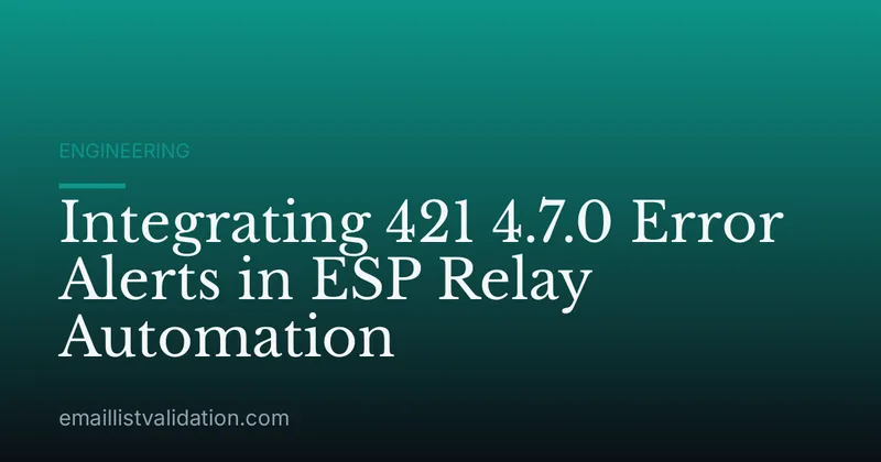 Integrating 421 4.7.0 Error Alerts in ESP Relay Automation
