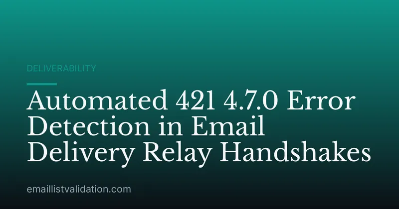 Automated 421 4.7.0 Error Detection in Email Delivery Relay Handshakes