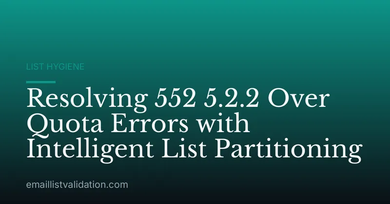 Resolving 552 5.2.2 Over Quota Errors with Intelligent List Partitioning