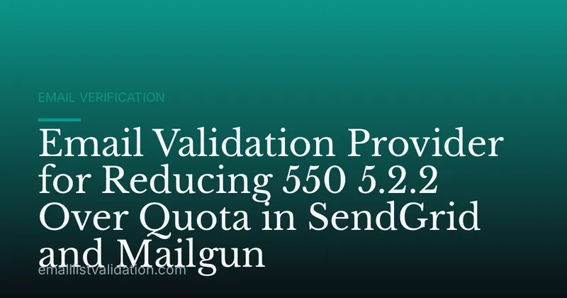 Email Validation Provider for Reducing 550 5.2.2 Over Quota in SendGrid and Mailgun