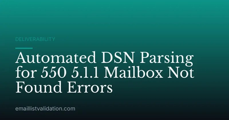 Automated DSN Parsing for 550 5.1.1 Mailbox Not Found Errors