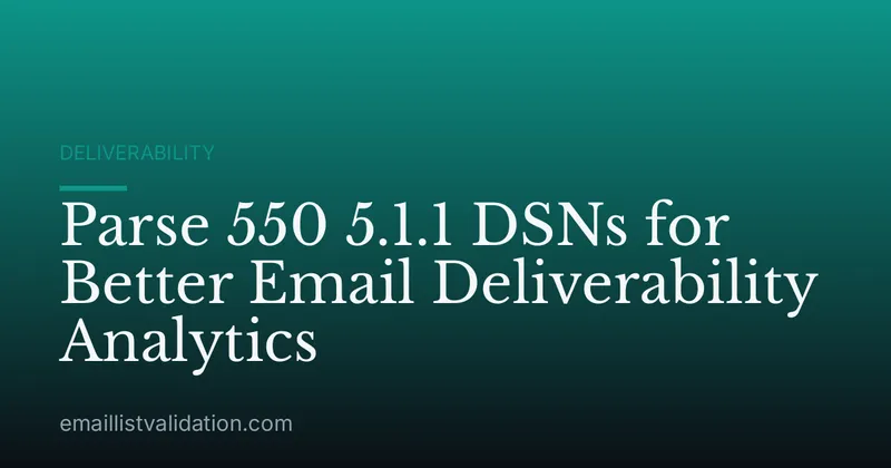 Parse 550 5.1.1 DSNs for Better Email Deliverability Analytics