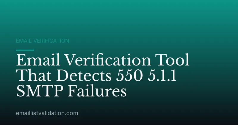 Email Verification Tool That Detects 550 5.1.1 SMTP Failures