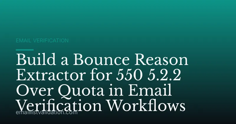 Build a Bounce Reason Extractor for 550 5.2.2 Over Quota in Email Verification Workflows
