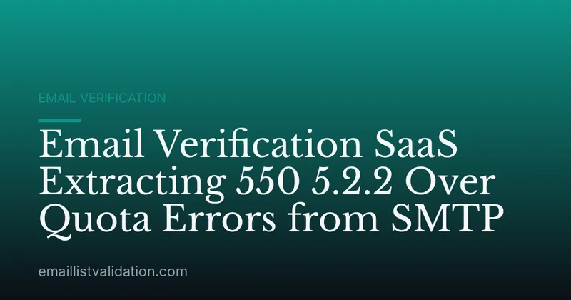 Email Verification SaaS Extracting 550 5.2.2 Over Quota Errors from SMTP