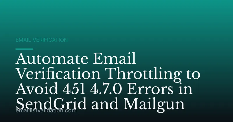 Automate Email Verification Throttling to Avoid 451 4.7.0 Errors in SendGrid and Mailgun