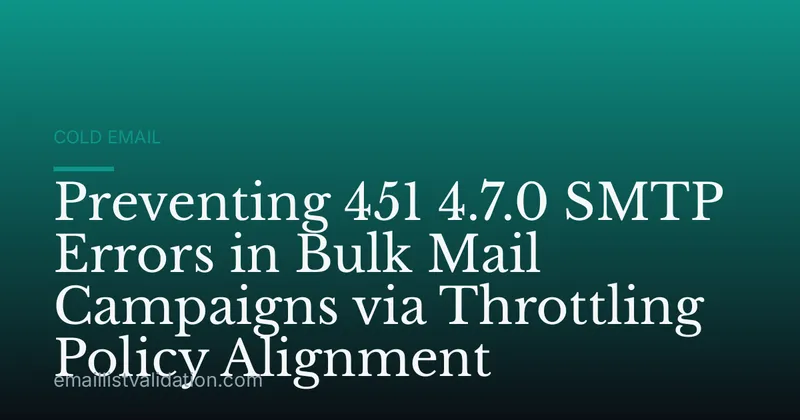 Preventing 451 4.7.0 SMTP Errors in Bulk Mail Campaigns via Throttling Policy Alignment