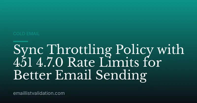 Sync Throttling Policy with 451 4.7.0 Rate Limits for Better Email Sending