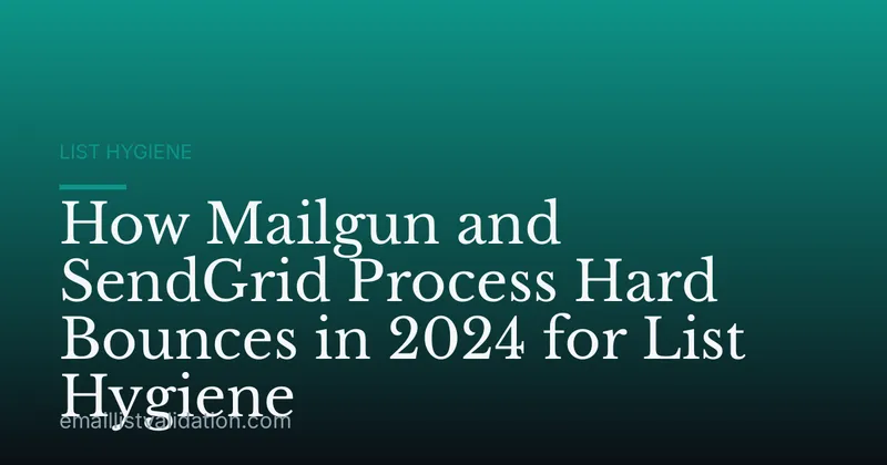 How Mailgun and SendGrid Process Hard Bounces in 2024 for List Hygiene