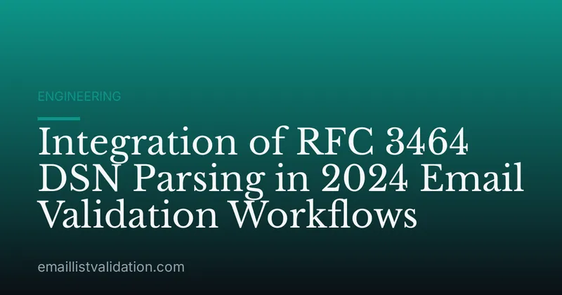 Integration of RFC 3464 DSN Parsing in 2024 Email Validation Workflows