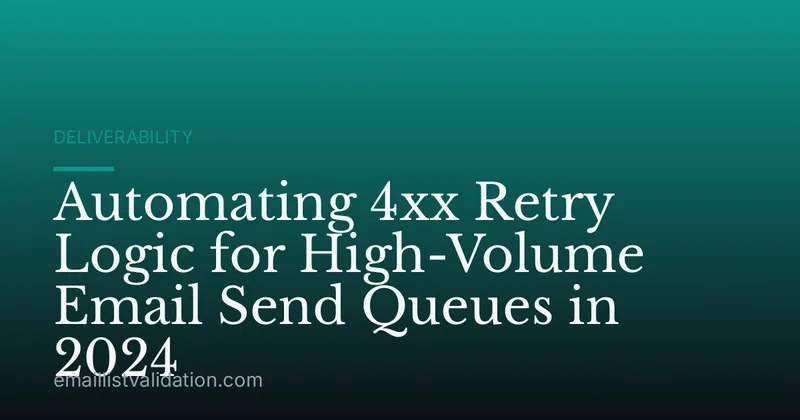 Automating 4xx Retry Logic for High-Volume Email Send Queues in 2024