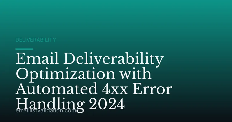 Email Deliverability Optimization with Automated 4xx Error Handling 2024
