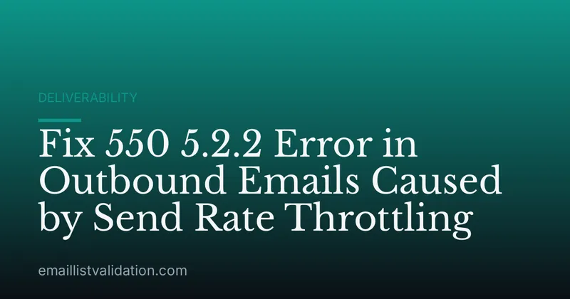 Fix 550 5.2.2 Error in Outbound Emails Caused by Send Rate Throttling