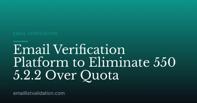 Email Verification Platform to Eliminate 550 5.2.2 Over Quota