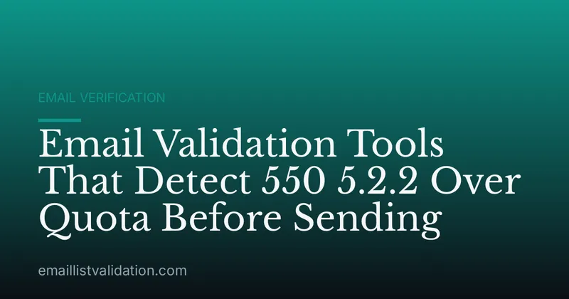 Email Validation Tools That Detect 550 5.2.2 Over Quota Before Sending