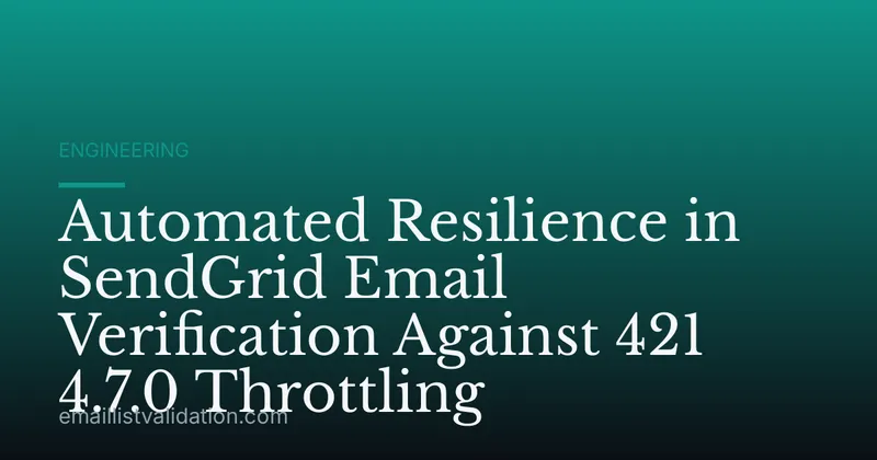 Automated Resilience in SendGrid Email Verification Against 421 4.7.0 Throttling