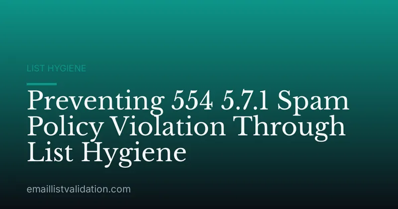Preventing 554 5.7.1 Spam Policy Violation Through List Hygiene