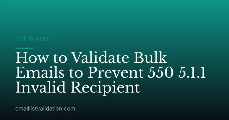 How to Validate Bulk Emails to Prevent 550 5.1.1 Invalid Recipient