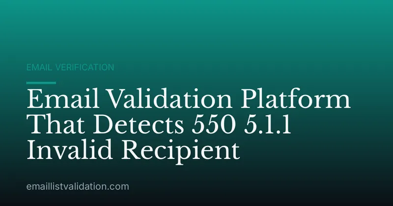 Email Validation Platform That Detects 550 5.1.1 Invalid Recipient