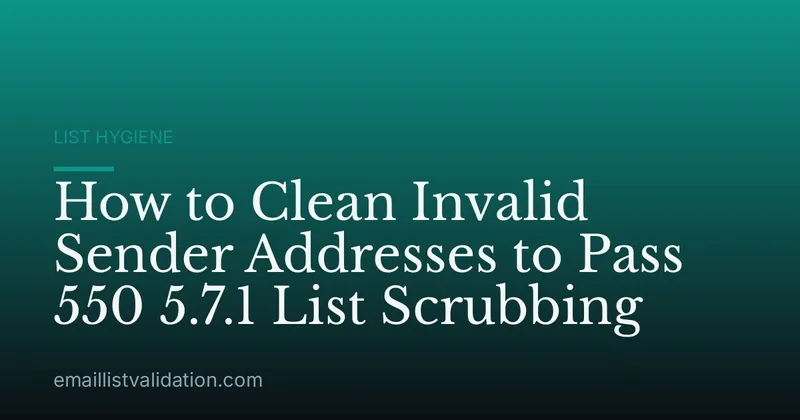 How to Clean Invalid Sender Addresses to Pass 550 5.7.1 List Scrubbing