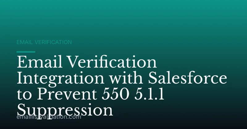 Email Verification Integration with Salesforce to Prevent 550 5.1.1 Suppression