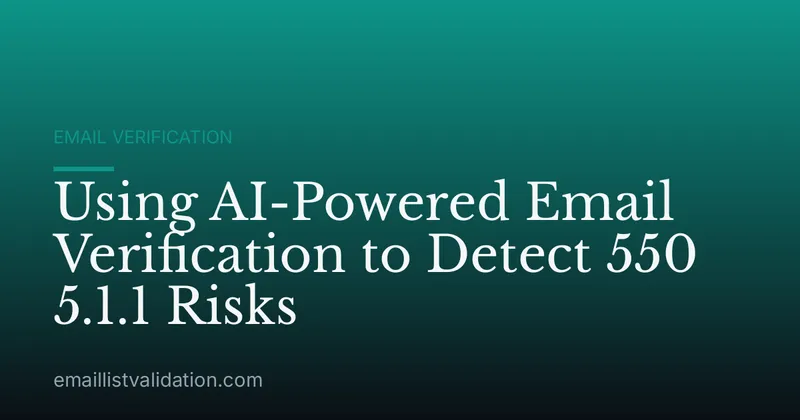 Using AI-Powered Email Verification to Detect 550 5.1.1 Risks