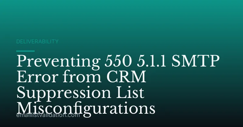 Preventing 550 5.1.1 SMTP Error from CRM Suppression List Misconfigurations