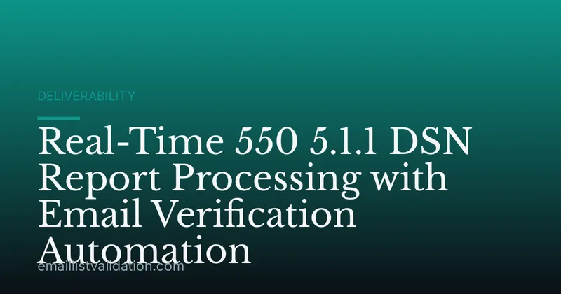 Real-Time 550 5.1.1 DSN Report Processing with Email Verification Automation