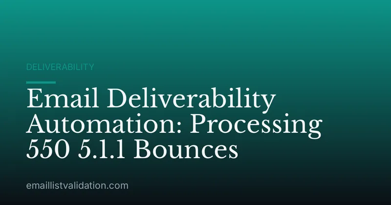 Email Deliverability Automation: Processing 550 5.1.1 Bounces