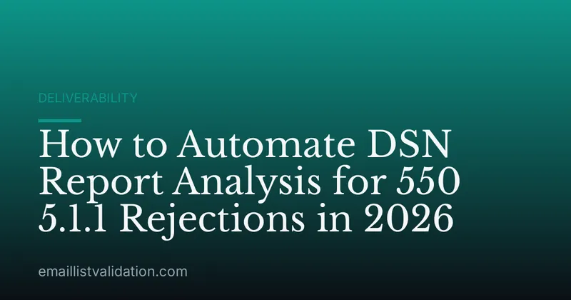 How to Automate DSN Report Analysis for 550 5.1.1 Rejections in 2026