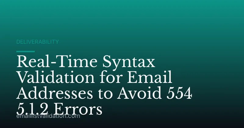 Real-Time Syntax Validation for Email Addresses to Avoid 554 5.1.2 Errors